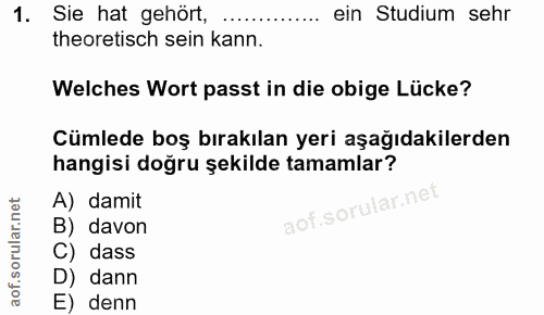 1. soru: Sie hat gehört, ein Studium sehr theoretisch sein kann. Welches Wort passt in die obige Lücke? Cümlede boş bırakılan…