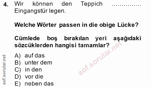 4. soru: Wir können den Teppich Eingangstür legen. Welche Wörter passen in die obige Lücke? Cumlede boş bırakılan yeri aşağıda…