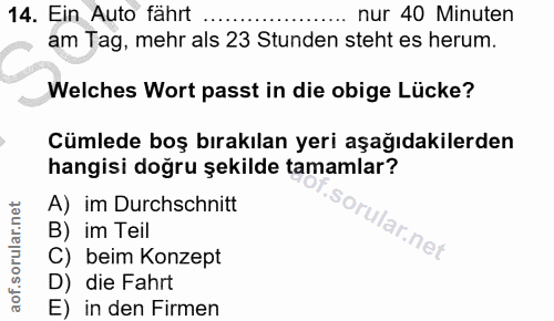 14. soru: Ein Auto fährt ... nur 40 Minuten am Tag, mehr als 23 Stunden steht es herum. Welches Wort passt in die obige Lücke?…