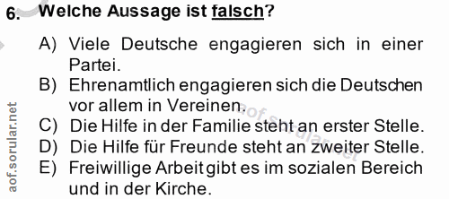 6. soru: Welche Aussage ist falsch? A) Viele Deutsche engagieren sich in einer Partei. B) Ehrenamtlich engagieren sich die Deu…