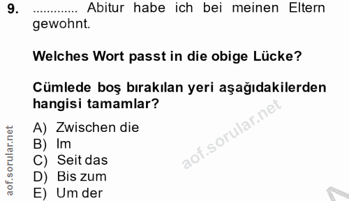 9. soru: Abitur habe ich bei meinen Eltern gewohnt. Welches Wort passt in die obige Lücke? Cümlede boş bırakılan yeri aşağıdak…