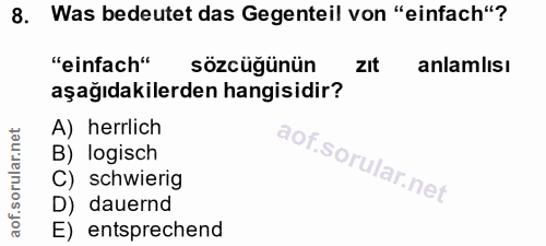 8. soru: Was bedeutet das Gegenteil von "einfach"? "einfach" sözcüğünün zIt anlamlısı aşağıdakilerden hangisidir? A) herrlich…