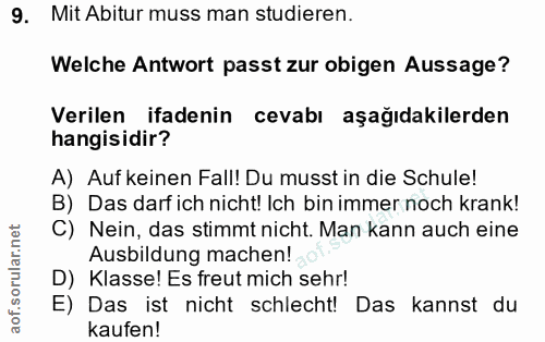 9. soru: Mit Abitur muss man studieren. Welche Antwort passt zur obigen Aussage? Verilen ifadenin cevabı aşağıdakilerden hangi…