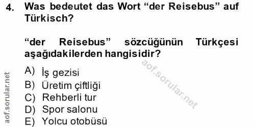 4. soru: Was bedeutet das Wort "der Reisebus" auf Türkisch? "der Reisebus" sözcüğünün Türkçesi aşağıdakilerden hangisidir? A)…