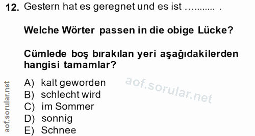 12. soru: Gestern hat es geregnet und es ist ............ Welche Wörter passen in die obige Lücke? Cümlede boş bırakılan yeri a…
