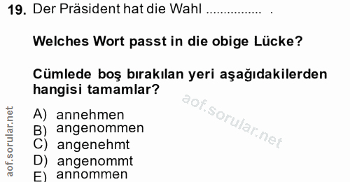 19. soru: Der Präsident hat die Wahl ... Welches Wort passt in die obige Lücke? Cümlede boş bırakılan yeri aşağıdakilerden hang…