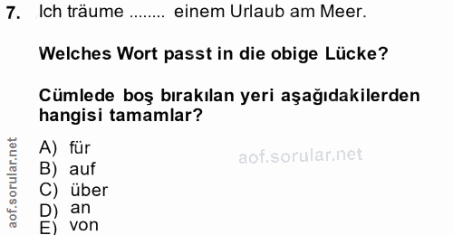 7. soru: Ich träume..... einem Urlaub am Meer. Welches Wort passt in die obige Lücke? Cümlede boş bırakılan yeri aşağıdakilerd…