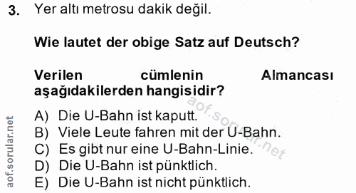 3. soru: Yer altı metrosu dakik değil. Wie lautet der obige Satz auf Deutsch? Verilen cümlenin Almancası aşağıdakilerden hangi…