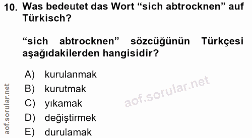 10. soru: Was bedeutet das Wort "sich abtrocknen" auf Türkisch? "sich abtrocknen" sözcüğünün Türkçesi aşağıdakilerden hangisidi…