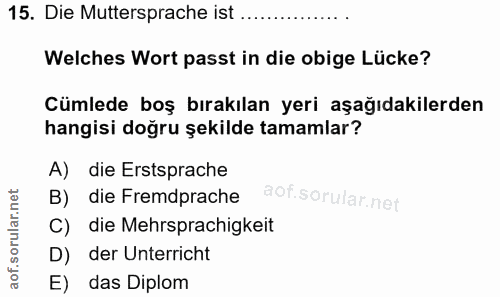 15. soru: Die Muttersprache ist .... Welches Wort passt in die obige Lücke? Cümlede boş bırakılan yeri aşağıdakilerden hangisi…