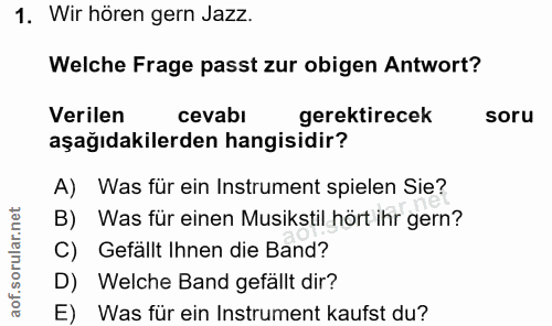 1. soru: Wir hören gern Jazz. Welche Frage passt zur obigen Antwort? Verilen cevabl gerektirecek soru aşağıdakilerden hangisid…