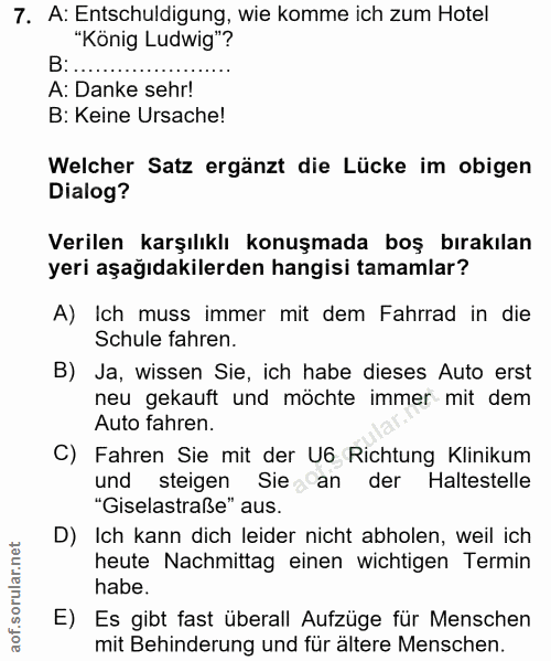 7. soru: A: Entschuldigung, wie komme ich zum Hotel "König Ludwig"? B:..... A: Danke sehr! B: Keine Ursache! Welcher Satz ergä…
