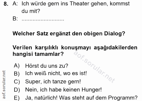 8. soru: A: Ich würde gern ins Theater gehen, kommst du mit? B: Welcher Satz ergänzt den obigen Dialog? Verilen karşılıklı kon…