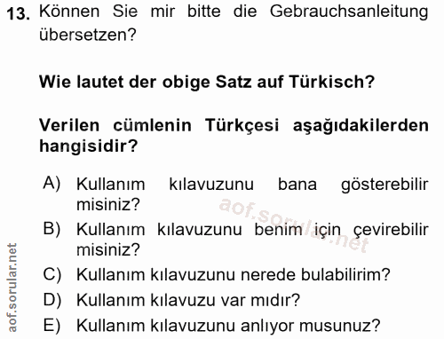 13. soru: Können Sie mir bitte die Gebrauchsanleitung übersetzen? Wie lautet der obige Satz auf Türkisch? Verilen cümlenin Türk…