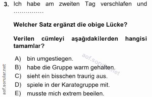 3. soru: Ich habe am zweiten Tag verschlafen und Welcher Satz ergänzt die obige Lücke? Verilen cümleyi aşağıdakilerden hangisi…