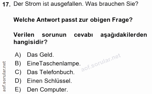 17. soru: Der Strom ist ausgefallen. Was brauchen Sie? Welche Antwort passt zur obigen Frage? Verilen sorunun cevabı aşağıdakil…