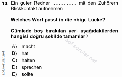 10. soru: Ein guter Redner ... mit den Zuhörern Blickkontakt aufnehmen Welches Wort passt in die obige Lücke? Cümlede boş bırak…