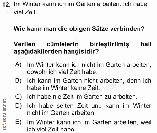 12. soru: Im Winter kann ich im Garten arbeiten. Ich habe viel Zeit. Wie kann man die obigen Sätze verbinden? Verilen cümleleri…