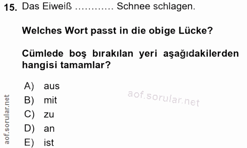 15. soru: Das Eiweiß ....... Schnee schlagen. Welches Wort passt in die obige Lücke? Cümlede boş bırakılan yeri aşağıdakilerden…
