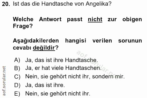 20. soru: Ist das die Handtasche von Angelika? Welche Antwort passt nicht zur obigen Frage? Aşağıdakilerden hangisi verilen sor…