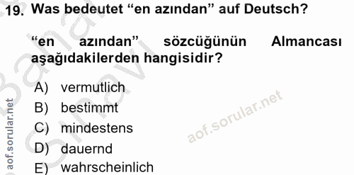 19. soru: Was bedeutet "en azından" auf Deutsch? "en azından" sözcüğünün Almancası aşağıdakilerden hangisidir? A) vermutlich B)…
