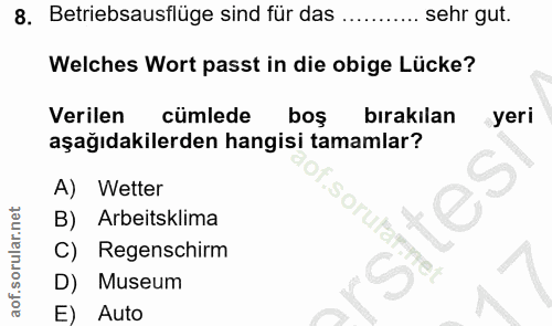 8. soru: Betriebsausflüge sind für das sehr gut. Welches Wort passt in die obige Lücke? Verilen cümlede boş bırakılan yeri aşa…