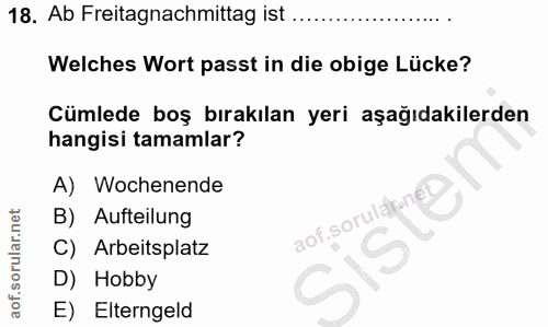 18. soru: Ab Freitagnachmittag ist .... Welches Wort passt in die obige Lücke? Cümlede boş bırakılan yeri aşağıdakilerden hangi…