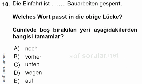 10. soru: Die Einfahrt ist ........ Bauarbeiten gesperrt. Welches Wort passt in die obige Lücke? Cümlede boş bırakılan yeri aşa…