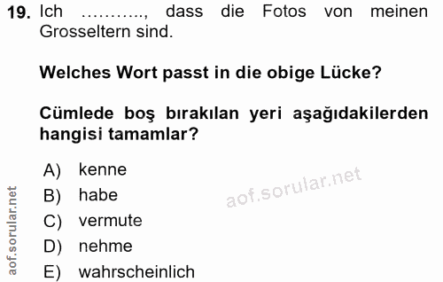 19. soru: Ich dass die Fotos von meinen Grosseltern sind. Welches Wort passt in die obige Lücke? Cümlede boş bırakılan yeri aşa…