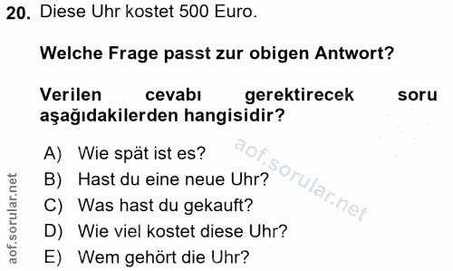 20. soru: Diese Uhr kostet 500 Euro. Welche Frage passt zur obigen Antwort? Verilen cevabi gerektirecek soru aşağıdakilerden ha…