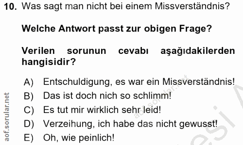 10. soru: Was sagt man nicht bei einem Missverständnis? Welche Antwort passt zur obigen Frage? Verilen sorunun cevabı aşağıdaki…
