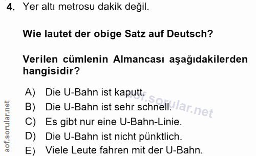 4. soru: Yer altı metrosu dakik değil. Wie lautet der obige Satz auf Deutsch? Verilen cümlenin Almancası aşağıdakilerden hangi…