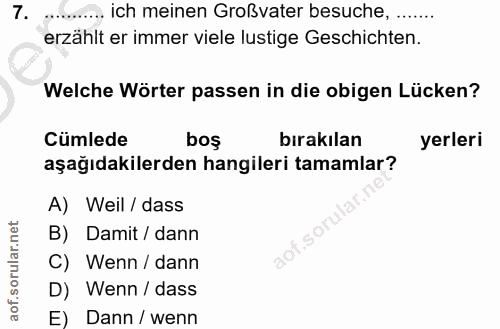 7. soru: .......... ich meinen Großvater besuche, ....... erzählt er immer viele lustige Geschichten. Welche Wörter passen in…