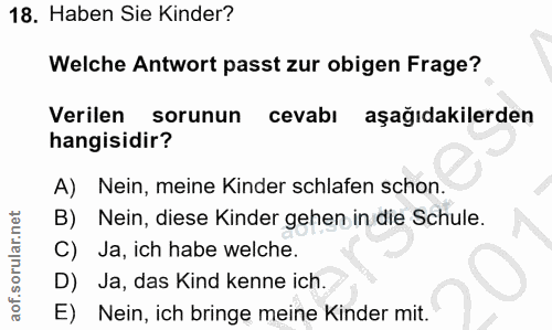 18. soru: Haben Sie Kinder? Welche Antwort passt zur obigen Frage? Verilen sorunun cevabı aşağıdakilerden hangisidir? A) Nein,…