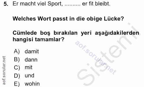 5. soru: Er macht viel Sport, ......... er fit bleibt. Welches Wort passt in die obige Lücke? Cümlede boş bırakılan yeri aşağı…