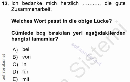 13. soru: Ich bedanke mich herzlich die gute Zusammenarbeit. Welches Wort passt in die obige Lücke? Cümlede boş bırakılan yeri…