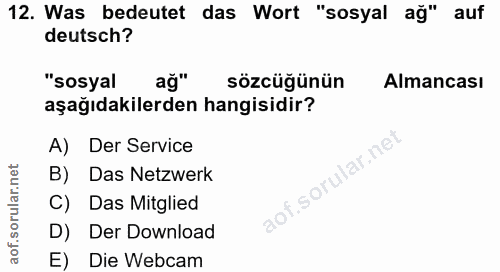 12. soru: Was bedeutet das Wort "sosyal ağ" auf deutsch? "sosyal ağ" sözcüğünün Almancası aşağıdakilerden hangisidir? A) Der Se…