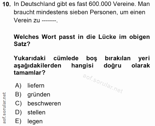 10. soru: In Deutschland gibt es fast 600.000 Vereine. Man braucht mindestens sieben Personen, um einen Verein zu ----. Welches…