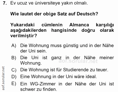 7. soru: Ev ucuz ve üniversiteye yakın olmalı. Wie lautet der obige Satz auf Deutsch? Yukarıdaki cümlenin Almanca karşılığı aş…