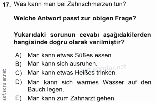 17. soru: Was kann man bei Zahnschmerzen tun? Welche Antwort passt zur obigen Frage? Yukarıdaki sorunun cevabı aşağıdakilerden…