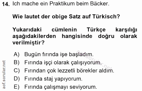 14. soru: Ich mache ein Praktikum beim Bäcker. Wie lautet der obige Satz auf Türkisch? Yukarıdaki cümlenin Türkçe karşılığı aşa…