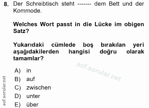 8. soru: Der Schreibtisch steht ------ dem Bett und der Kommode. Welches Wort passt in die Lücke im obigen Satz? Yukarıdaki cü…
