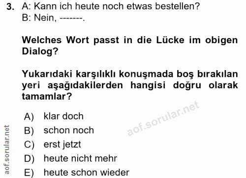 3. soru: A: Kann ich heute noch etwas bestellen? B: Nein, ---. Welches Wort passt in die Lücke im obigen Dialog? Yukarıdaki ka…