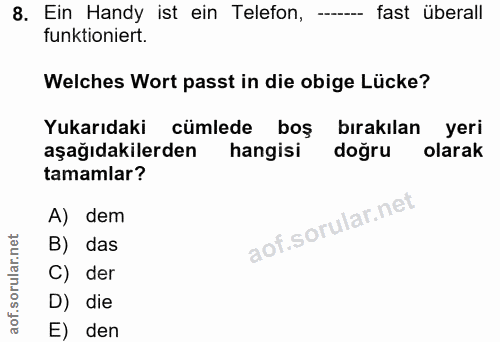 8. soru: Ein Handy ist ein Telefon, fast überall funktioniert. Welches Wort passt in die obige Lücke? Yukarıdaki cümlede boş b…