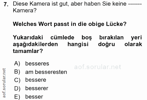7. soru: Diese Kamera ist gut, aber haben Sie keine ---- Kamera? Welches Wort passt in die obige Lücke? Yukarıdaki cümlede boş…