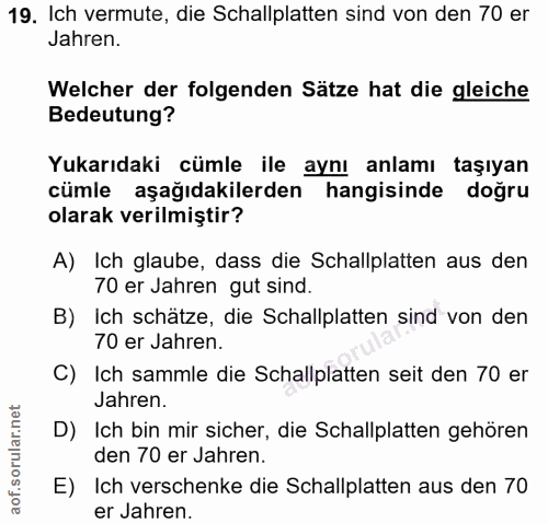 19. soru: Ich vermute, die Schallplatten sind von den 70 er Jahren. Welcher der folgenden Sätze hat die gleiche Bedeutung? Yuka…