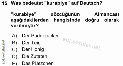 15. soru: Was bedeutet "kurabiye" auf Deutsch? "kurabiye" sözcüğünün Almancası aşağıdakilerden hangisinde doğru olarak verilmiş…