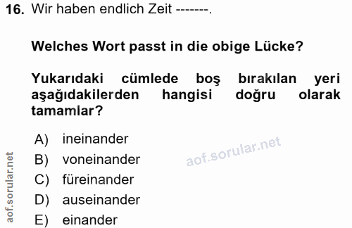 16. soru: Wir haben endlich Zeit -... Welches Wort passt in die obige Lücke? Yukarıdaki cumlede bos birakılan yeri aşağıdakiler…