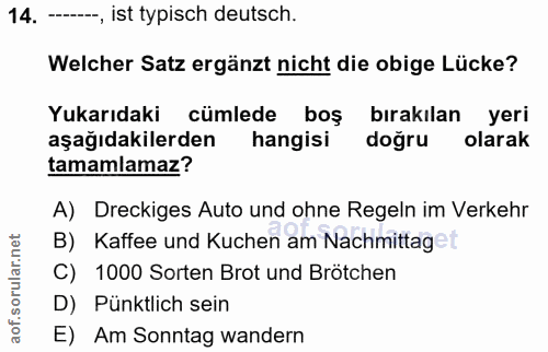 14. soru: - ist typisch deutsch. Welcher Satz ergänzt nicht die obige Lücke? Yukarıdaki cümlede boş bırakılan yeri aşağıdakiler…