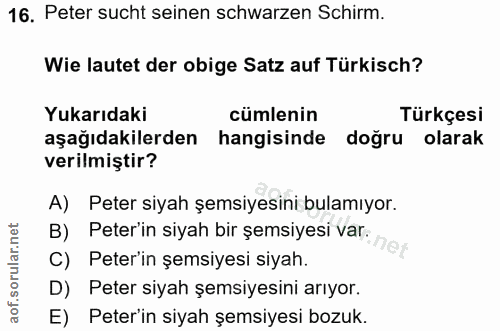 16. soru: Peter sucht seinen schwarzen Schirm. Wie lautet der obige Satz auf Türkisch? Yukarıdaki cümlenin Türkçesi aşağıdakile…